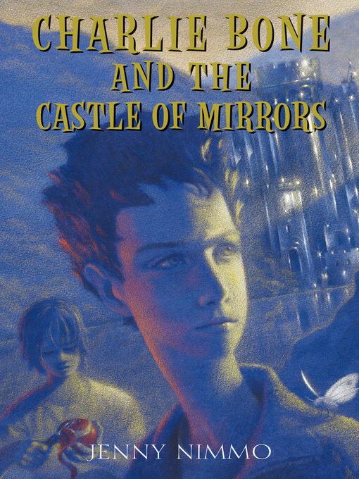 Title details for Charlie Bone and the Castle of Mirrors by Jenny Nimmo - Available